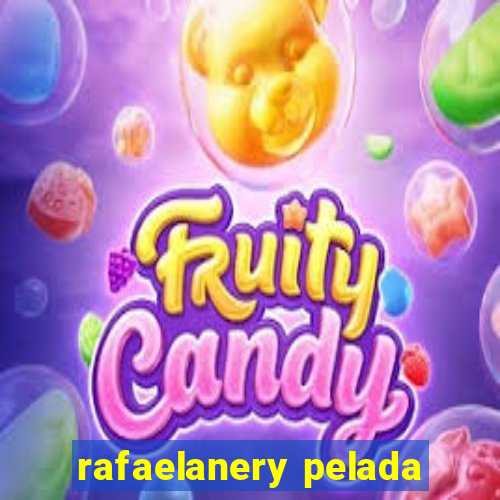 rafaelanery pelada